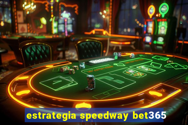 estrategia speedway bet365